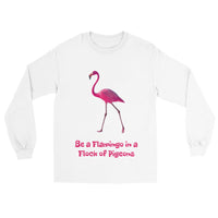 Be a Flamingo in a Flock of Pigeons Classic Unisex Longsleeve T-shirt
