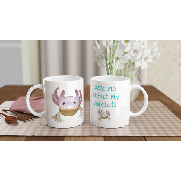 "Ask Me About My Axolotl" Cute Salamander White 11oz Ceramic Mug