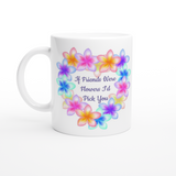 “If Friends Were Flowers I’d Pick You” Pretty Flower Heart Mug
